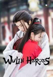 Wulin Heroes (2023) จอมยุทธ์บู๊ลิ้ม